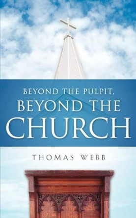 Beyond the Pulpit, Beyond the Church by Thomas Webb 9781600347429