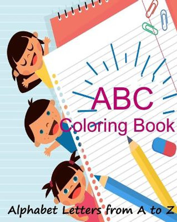 ABC Coloring Book/ Alphabet Letters from A to Z: : Letter Tracing Book for Preschoolers, Learning Activity Book for Preschool, Handwriting Workbook by Janice D Austin 9781981731336