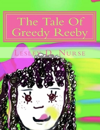 The Tale of Greedy Reeby by Lesley D Nurse 9781719954815