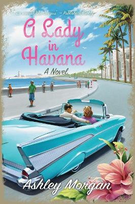 A Lady in Havana by Ashley Morgan 9781642371420