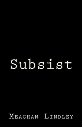 Subsist by Meaghan Lindley 9781981922826