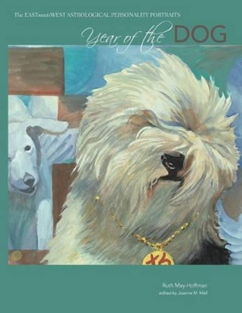 Year of the Dog: The EAST Meets WEST Astrological Personality Portrait by Ruth May-Hoffman 9781512032635