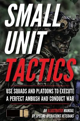 Small Unit Tactics: An Illustrated Manual by Matthew Luke 9781734888065