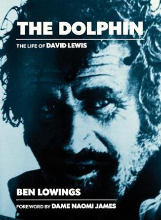 The The Dolphin: The life of David Lewis by Ben Lowings
