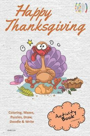 Happy Thanksgiving Activity Book Coloring, Mazes, Puzzles, Draw, Doodle and Write: Creative Noggins for Kids Thanksgiving Holiday Coloring Book with Cartoon Pictures Cntg324 by Digital Bread 9781729419755