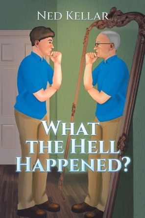 What the Hell Happened? by Ned Kellar 9781669867135