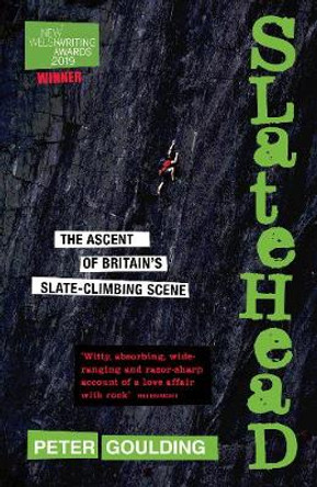 Slatehead - The Ascent of Britain's Slate-Climbing Scene by Peter Goulding