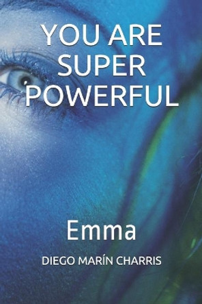 You Are Super Powerful: Emma by Diego Marín Charris 9798667759133