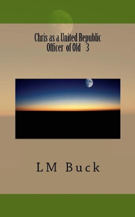 Chris as a United Republic Officer 3 by LM Buck 9781720351405