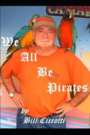 We All Be Pirates by Bill Ciccotti 9781731035677