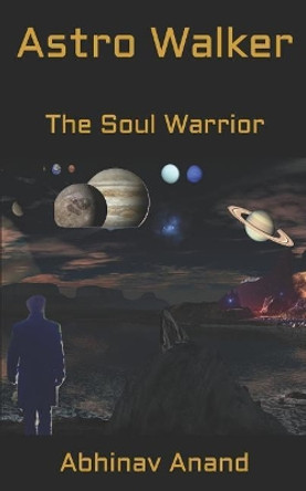 Astro Walker: The Soul Warrior by Abhinav Anand 9781731398444