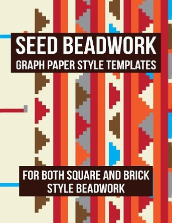 Seed Beadwork: Graph Paper Style Templates: For Both Square and Brick Style Beadwork by Cutiepie Templates 9781720194712
