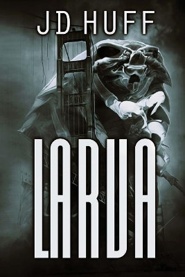 Larva by J D Huff 9781925711981