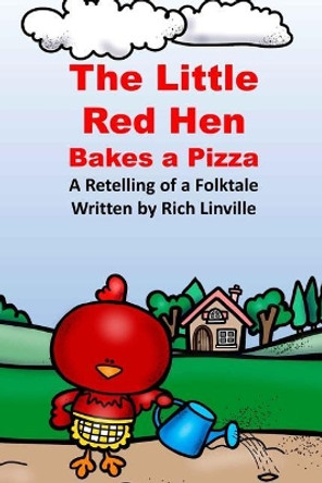 The Little Red Hen Bakes a Pizza a Retelling of a Folktale by Rich Linville 9781720486046