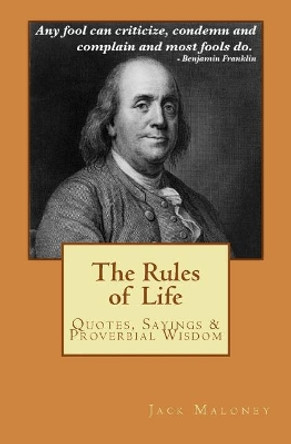 The Rules of Life: Quotes, Sayings and Proverbial Wisdom by Jack Maloney 9781720782155