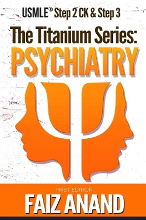 The Titanium Series: Psychiatry for the USMLE Step 2 CK & Step 3 by Faiz Anand 9781720924135