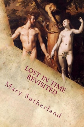 Lost in Time Revisited: Apocalyptic Religions and Catastrophe Traditions in Ancient Mythologies and Rituals by Mary Sutherland 9781720820321