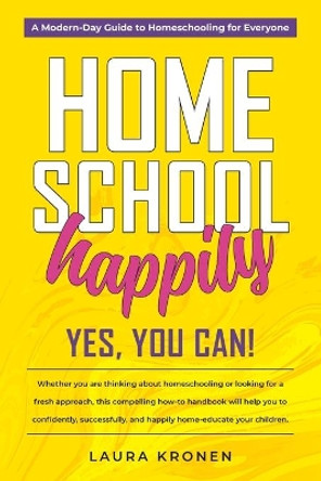 Homeschool Happily: Yes, You Can! by Laura Kronen 9781735147321