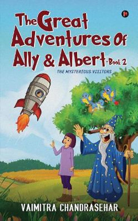 The Great Adventures of Ally & Albert- Book 2: The mysterious visitors by Vaimitra Chandrasehar 9781645870906