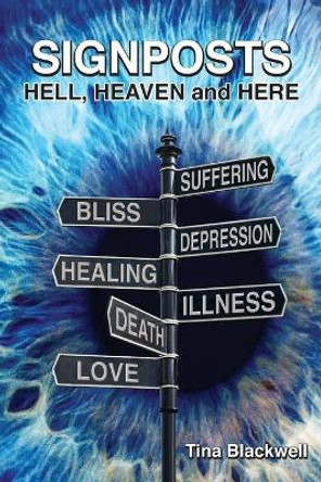 Signposts: Hell, Heaven and Here by Tina Blackwell 9781989535066
