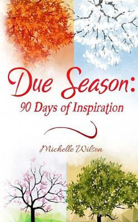 Due Season: 90 Days of Inspiration by Michelle Wilson 9781720862680