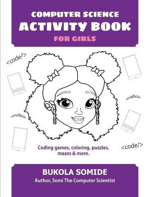 Computer Science Activity Book for Girls: Coding games, coloring, puzzles, mazes & more by Bukola Somide 9781732273443