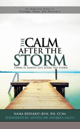 The Calm After The Storm: There is always life after the storm by Nana Bediako 9781732295742