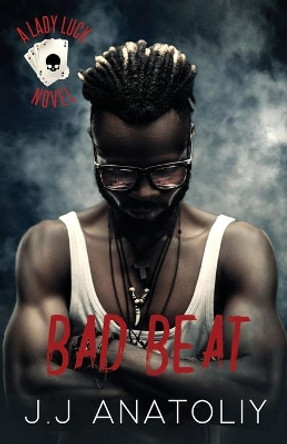 Bad Beat: A Lady Luck Prequel by J J Anatoliy 9781732102422