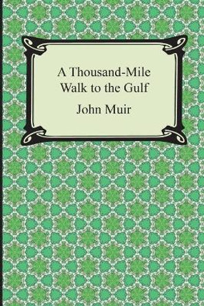 A Thousand-Mile Walk to the Gulf by John Muir 9781420948769