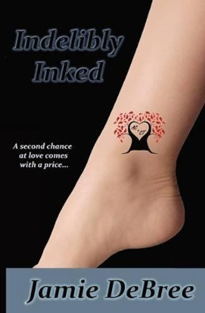 Indelibly Inked by Jamie Debree 9781937477684