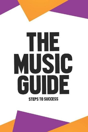 The Music Guide: Steps to Success by Antoine Jones 9781723886140