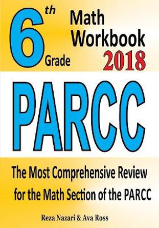 6th Grade PARCC Math Workbook 2018: The Most Comprehensive Review for the Math Section of the PARCC TEST by Ava Ross 9781985411692