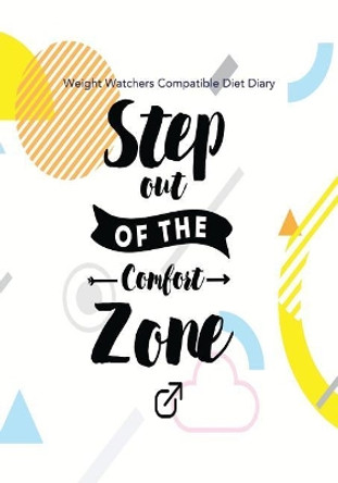 Weight Watchers Compatible Diet Diary - Step out of the Comfort Zone by Jonathan Bowers 9781985622425