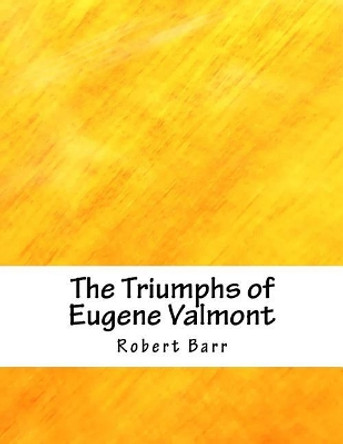 The Triumphs of Eugene Valmont by Robert Barr 9781985046139