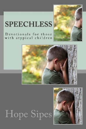 Speechless: Devotionals for Those with Atypical Children by Hope Renae Sipes 9781986182546