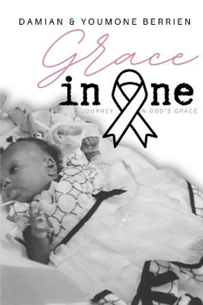 Grace in One...: A Couple's Testament of God's Grace to Cope with Life and Death. by Youmone Berrien 9781985200043