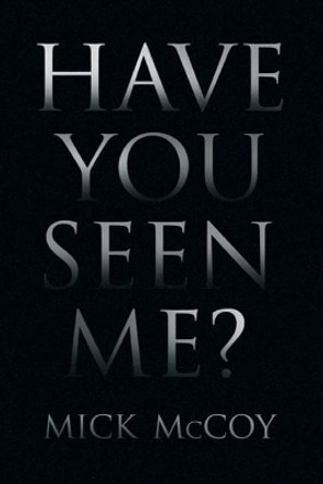 Have You Seen Me? by Mick McCoy 9781985291096