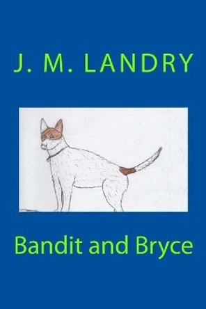 Bandit and Bryce by J M Landry 9781985348295