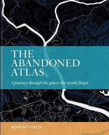 The Atlas of Abandoned Places by Oliver Smith