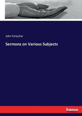 Sermons on Various Subjects by John Farquhar 9783337160807