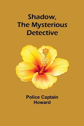 Shadow, the Mysterious Detective by Police Captain Howard 9789357972734