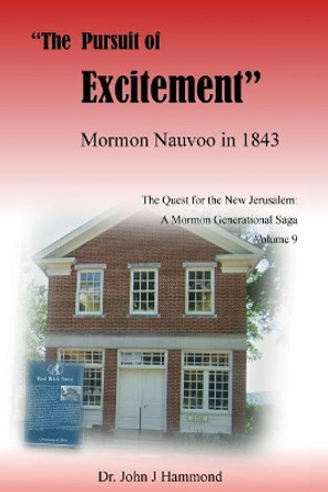 The Pursuit of Excitement: Mormon Nauvoo in 1843 by Dr John J Hammond 9781986538381