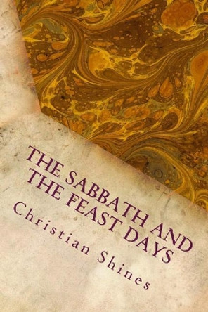 The Sabbath and the Feast Days by Christian Shines 9781986200400
