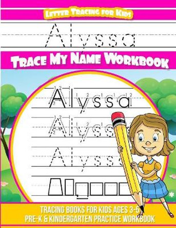 Alyssa Letter Tracing for Kids Trace my Name Workbook: Tracing Books for Kids ages 3 - 5 Pre-K & Kindergarten Practice Workbook by Alyssa Books 9781986254595