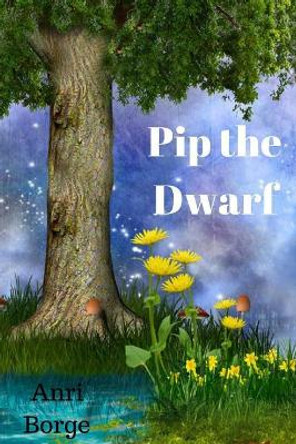 Pip the Dwarf by Anri Borge 9781986636902