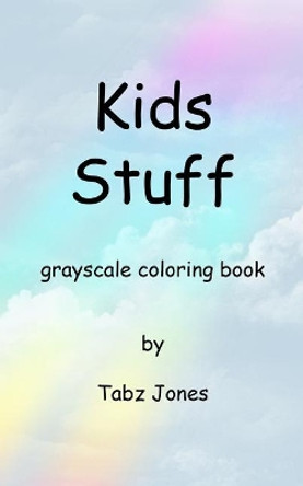 Kids Stuff Grayscale Coloring Book by Tabz Jones 9781986666893