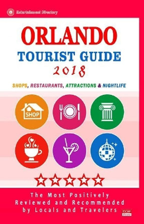 Orlando Tourist Guide 2018: Shops, Restaurants, Entertainment and Nightlife in Orlando, Florida (City Tourist Guide 2018) by David R Coben 9781986716017