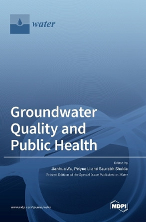 Groundwater Quality and Public Health by Jianhua Wu 9783036558363