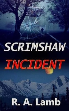 Scrimshaw Incident by R a Lamb 9781533306937