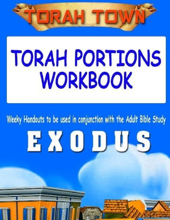 Torah Town Torah Portions Workbook EXODUS: Torah Town Torah Portions Workbook EXODUS by Fay a Arbaugh 9781986737616